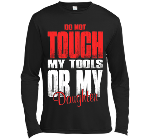 Do Not Touch My Tools Or My Daughter
