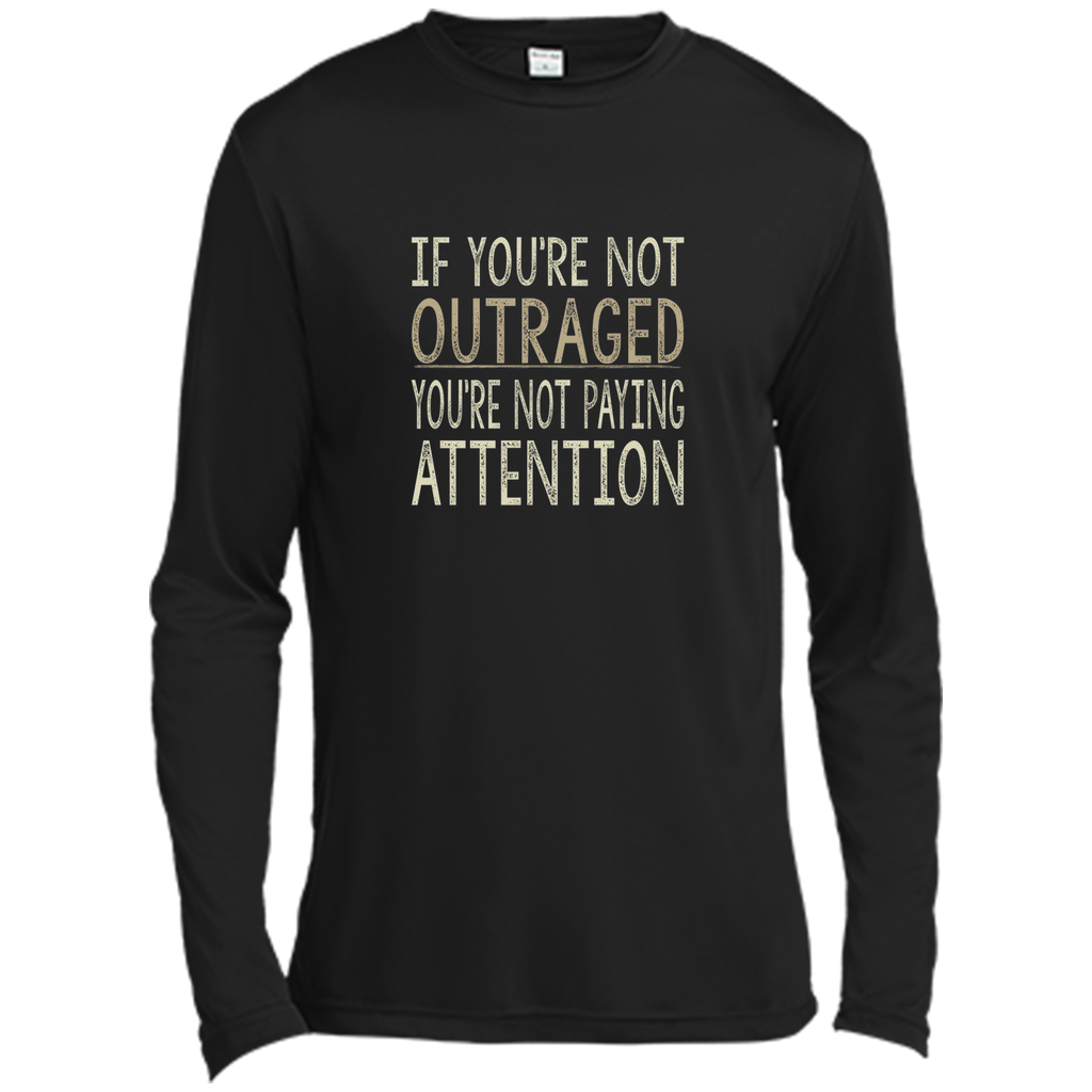 If You're Not Outraged - You're Not Paying Attention T-shirt