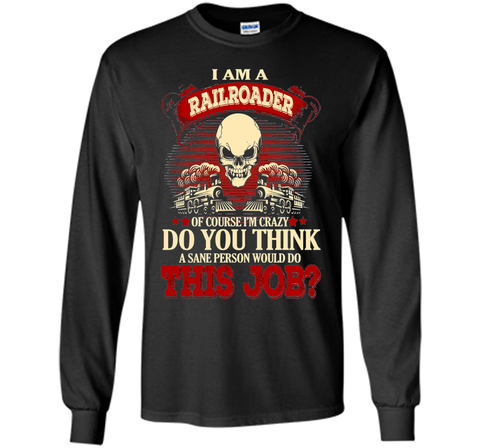 I Am A Railroader Of Course I'm Crazy