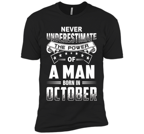 Mens Never Underestimate the power of a Man born in October