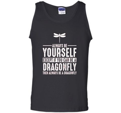 Dragonfly Always Be Yourself Except If You Can Be T-Shirt