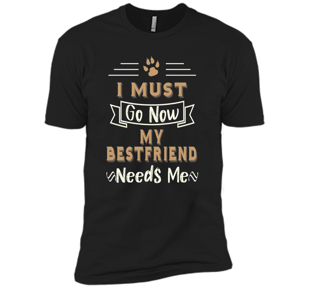 My Best Friend Needs Me Funny Dog Lover T-shirt