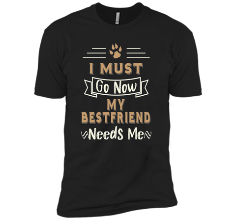 My Best Friend Needs Me Funny Dog Lover T-shirt