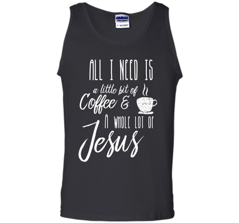 All I Need Is A Little Bit Of Coffee & A Whole Lot Of Jesus