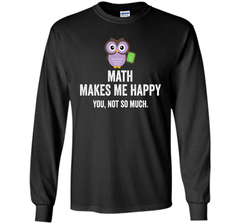 Math Makes Me Happy You Not So Much Funny Science T-Shirt