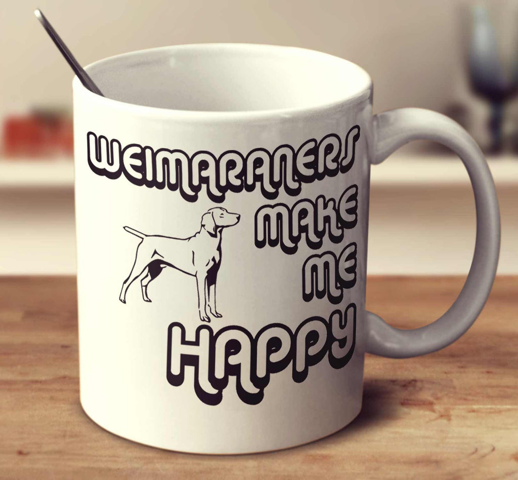 Weimaraners Make Me Happy 2