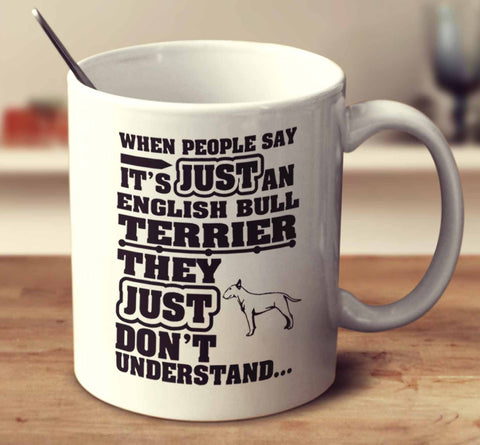 When People Say It's Just An English Bull Terrier