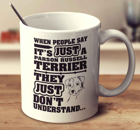 When People Say It's Just A Parson Russell Terrier
