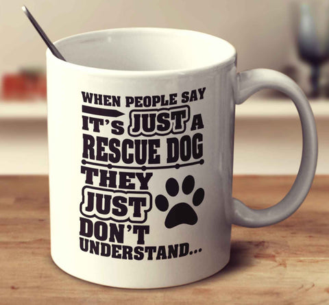 When People Say It's Just A Rescue Dog
