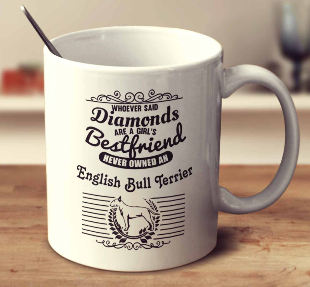 Whoever Said Diamonds Are A Girl's Bestfriend Never Owned An English Bull Terrier