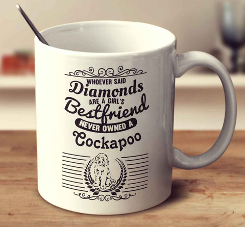 Whoever Said Diamonds Are A Girl's Bestfriend Never Owned A Cockapoo