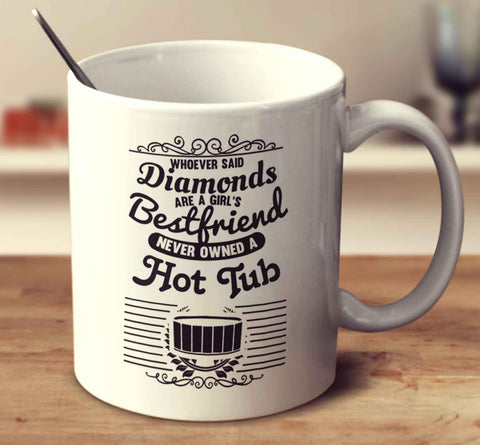 Whoever Said Diamonds Are A Girl's Bestfriend Never Owned A Hot Tub