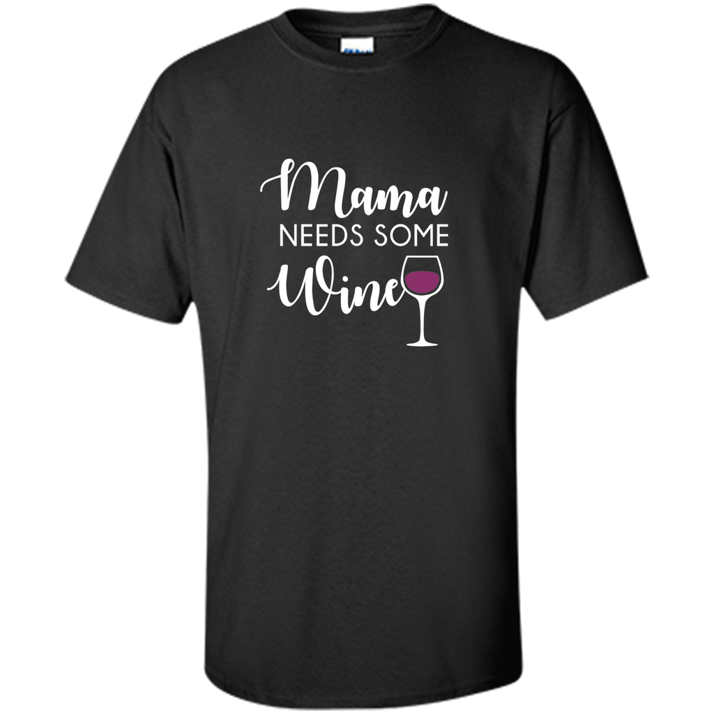 Mama Needs Wine Shirt Funny Wine Lover Mother's Day Mom Gift - mother's day