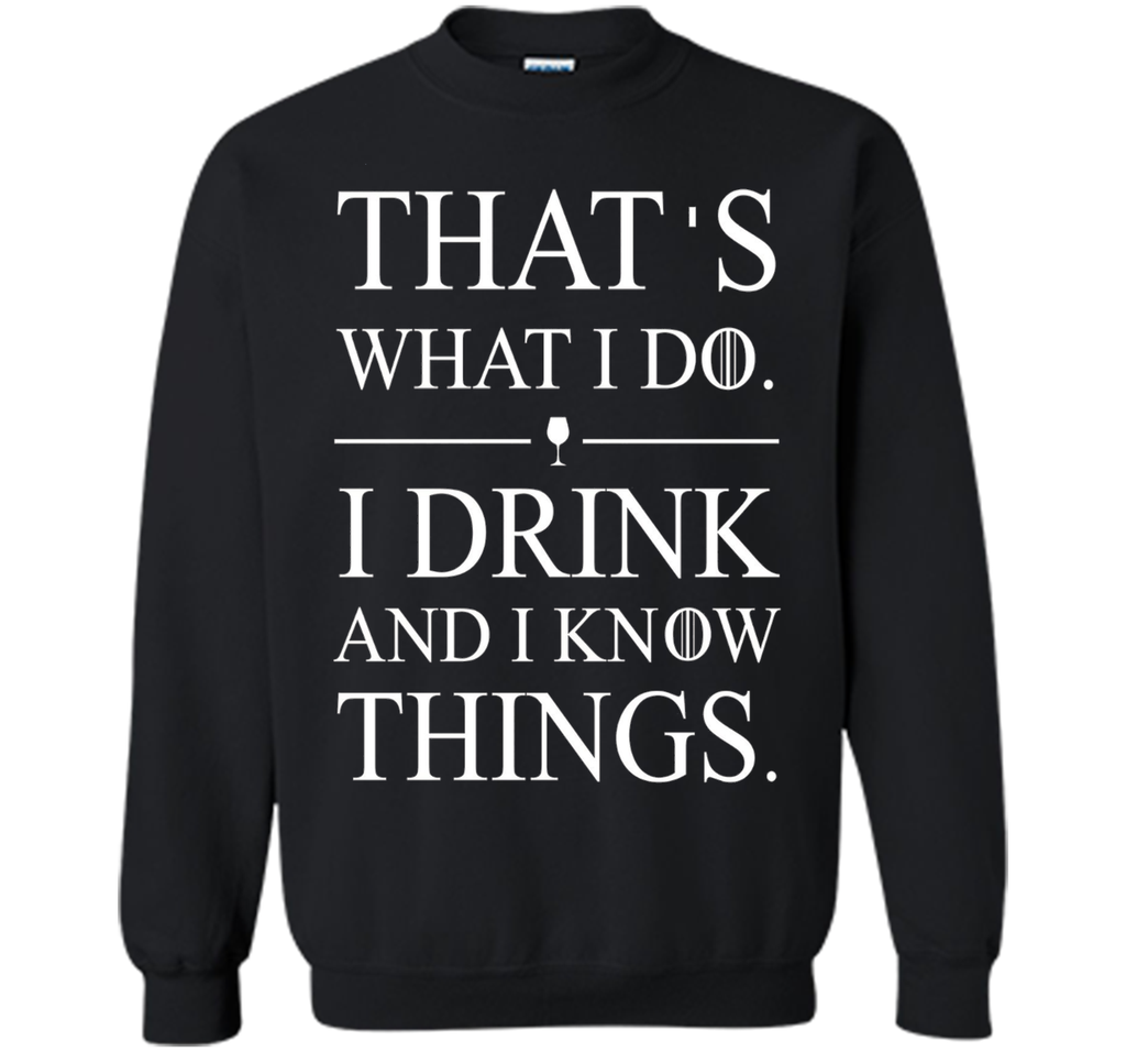 That's What I Do I Drink And I Know Things T-shirt