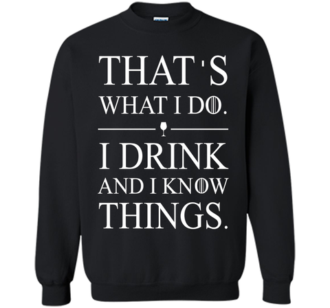 That's What I Do I Drink And I Know Things T-shirt