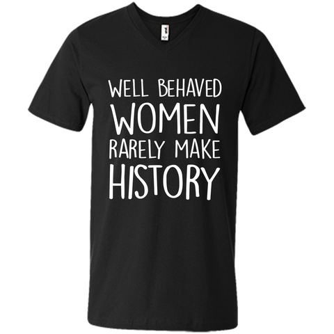 Feminist T-shirt  Well Behaved Women Rarely Make History