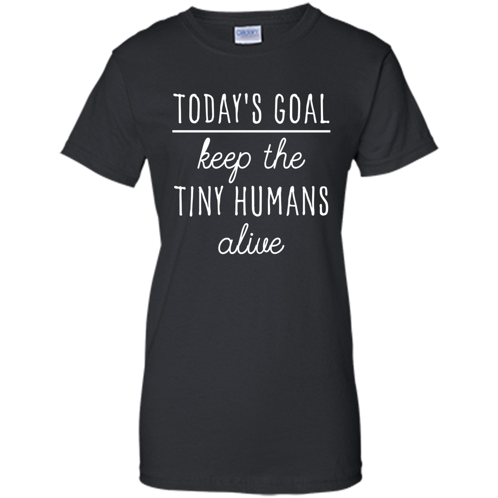 Today's Goal Keep The Tiny Humans Alive