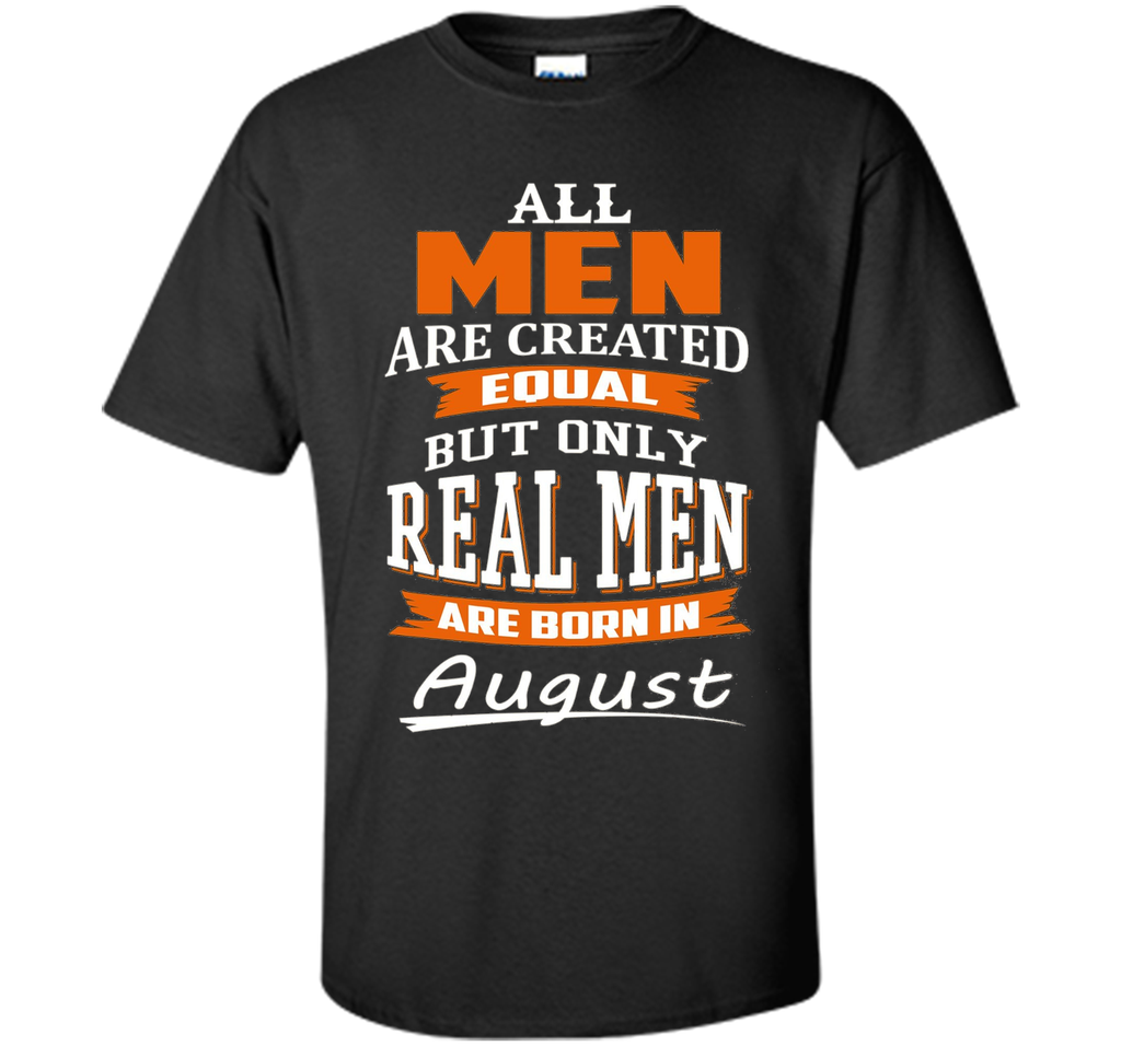 All Men Are Created Equal - Real Men Are Born in August