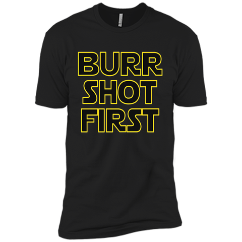 Burr Shot First t shirt