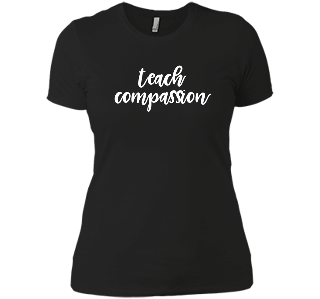 Teach Compassion Kindness Support Love T-Shirt t-shirt