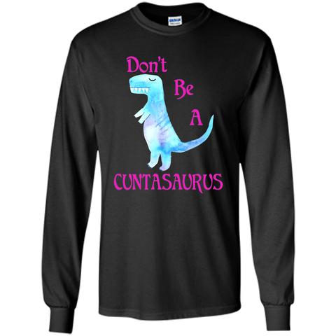 Don't Be A Cuntasaurus Tshirt