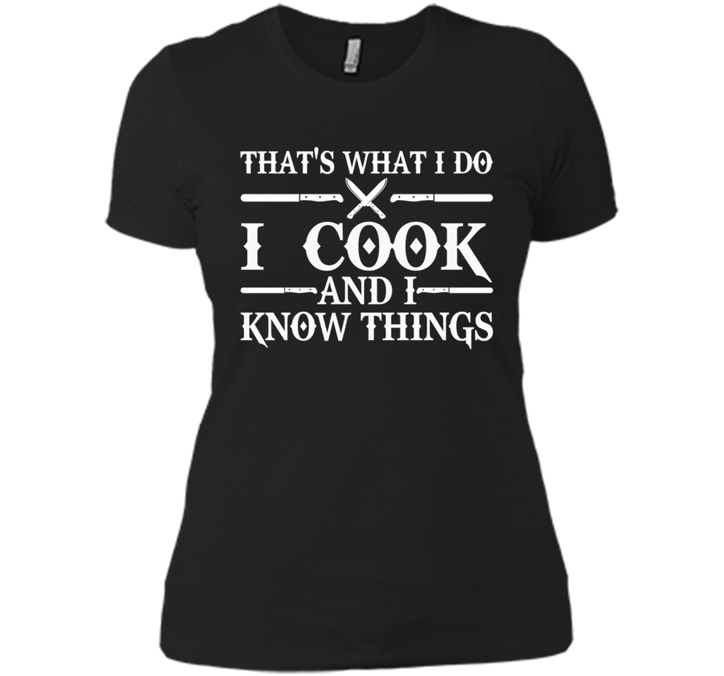 That's What I Do I Cook And I Know Things T-Shirt - Cooking