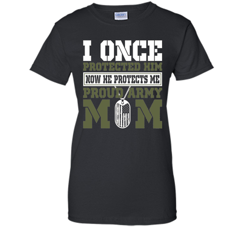 I Once Protected Him He Protects Me Proud Army Mom TShirt