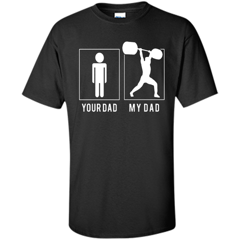 WEIGHT LIFTING YOUR DAD - MY DAD T SHIRT - FATHER'S DAY
