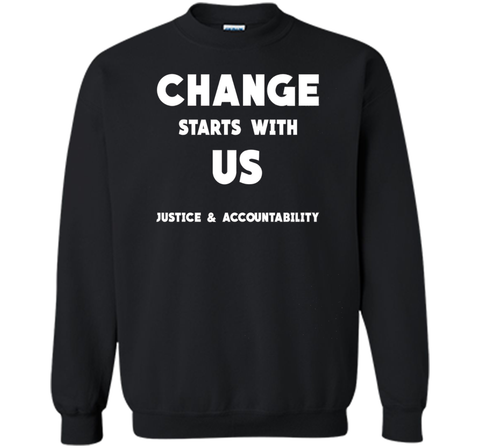 Change Starts With Us Justice and Accountability T Shirt