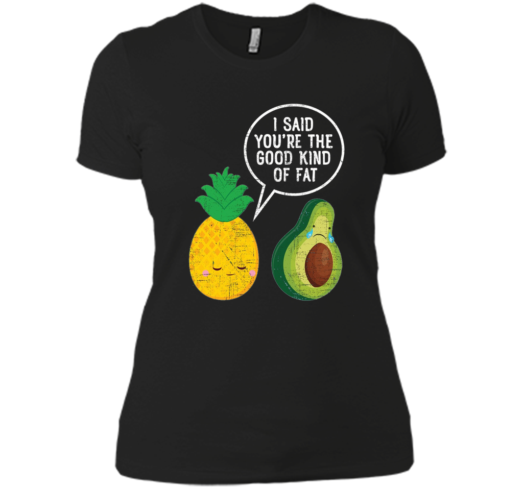 Pineapple & Avocado | Good Kind Of Fat | Cool Funny T-Shirt
