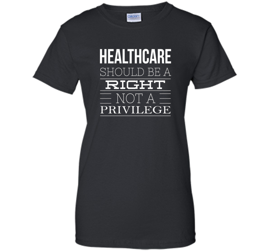 Healthcare Should Be A Right Political T-Shirt