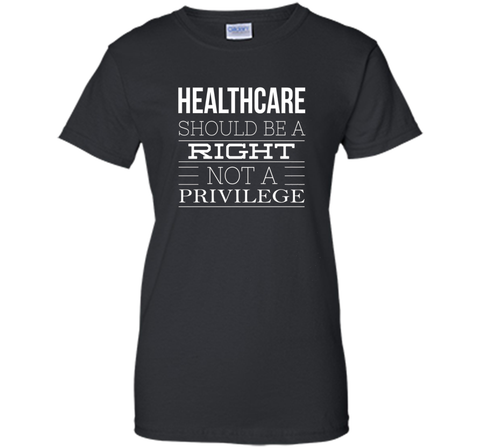 Healthcare Should Be A Right Political T-Shirt