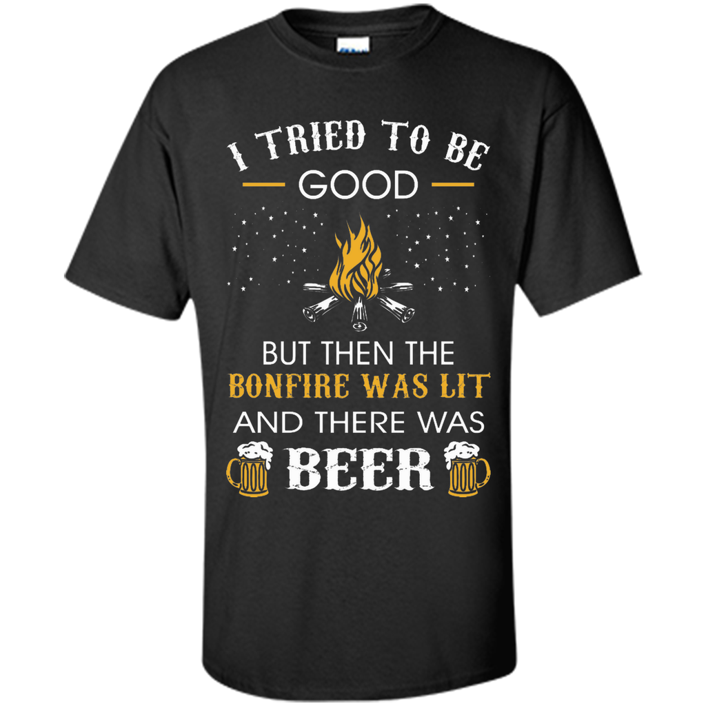 I Tried Be Good But Then Bonfire Lit Beer Camping T-Shirt