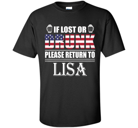 If Lost Or Drunk Please Return To Lisa T-Shirt- July 4th