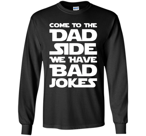 Come To The Dad Side We Have Bad Jokes T-shirt