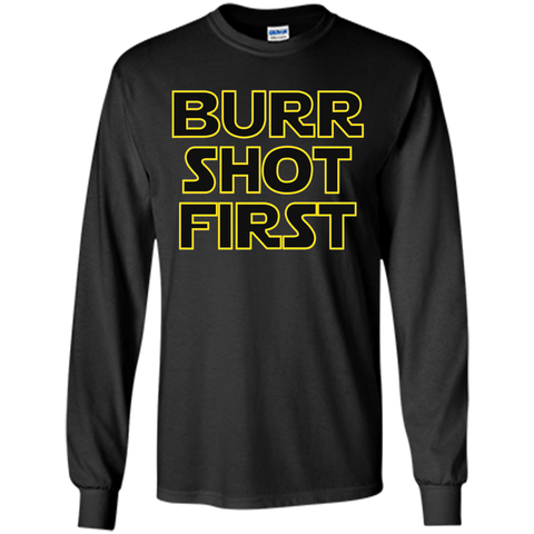 Burr Shot First t shirt