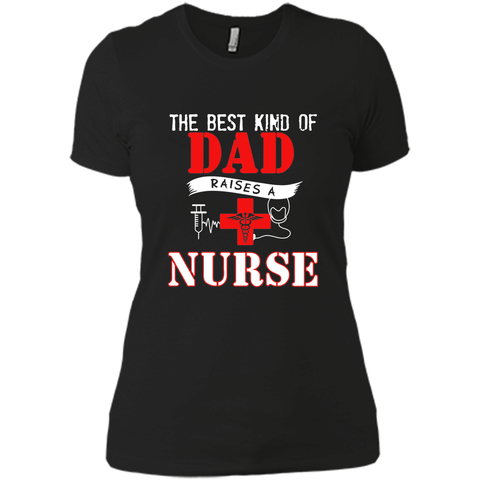 The Best Kind Of Dad Raises A Nurse - Father's Day T-Shirt