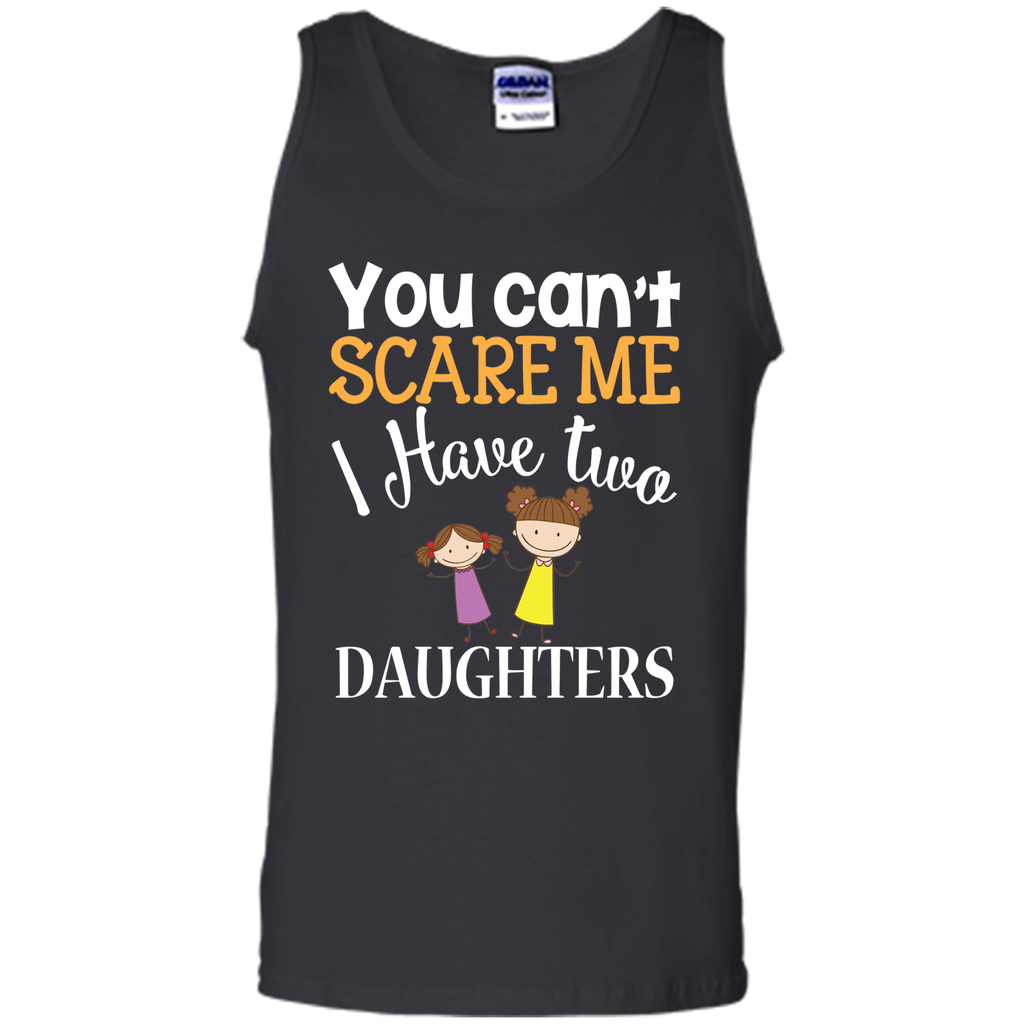 You can't scare me I have two Daughters T-Shirt 2 Girls - mother's day