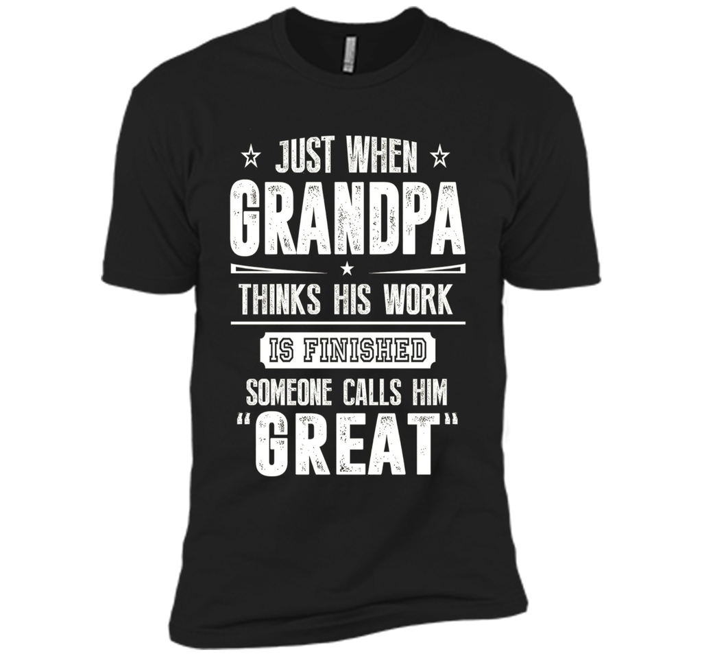 Men's Gift For Great Grandpa - Grandpa Thinks His Work Is Finished