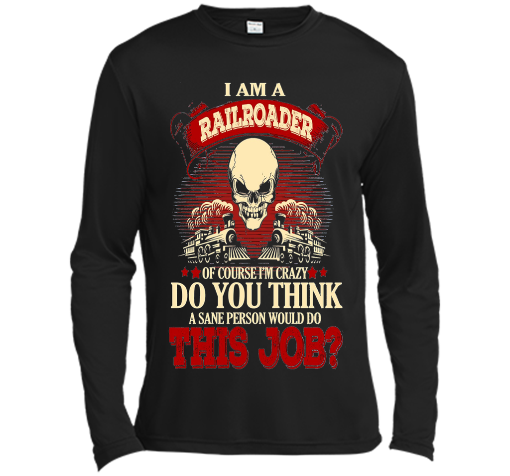 I Am A Railroader Of Course I'm Crazy