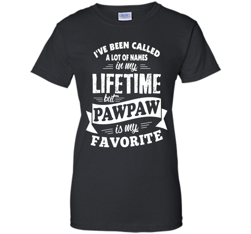 Men's I've been called a lot of Names but Pawpaw is my Favorite T