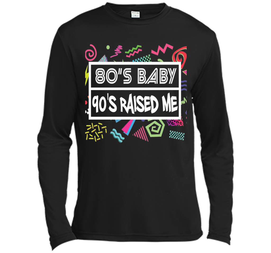 80's Baby 90's Raised Me Retro 90's Clothing