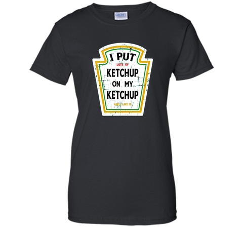 I Put Ketchup On My Ketchup Funny T Shirt