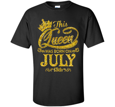 This Queen Was Born On July 13th T-shirt July Queens