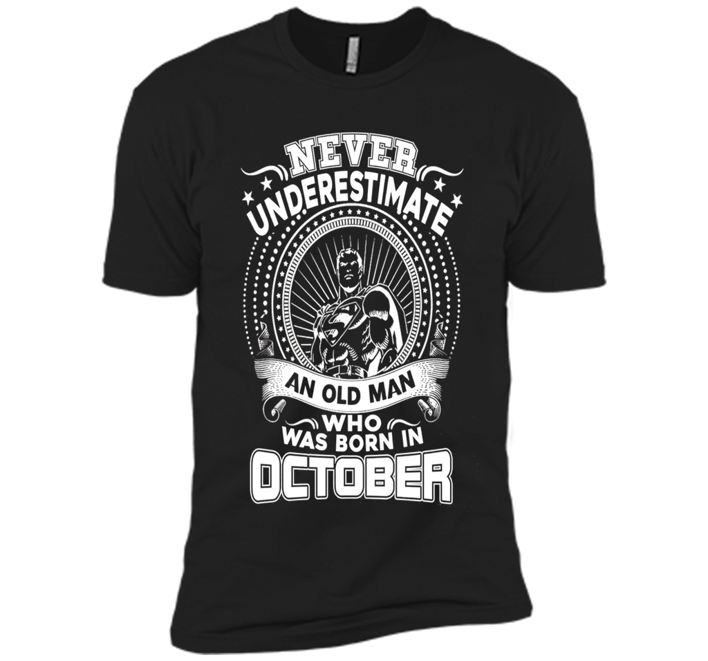 Never Underestimate An Old Man Who Was Born In October Shirt