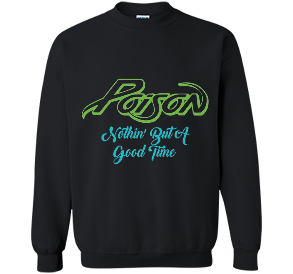 Poison Nothing But A Good Time Tshirt Poison Tshirt Gift Tee