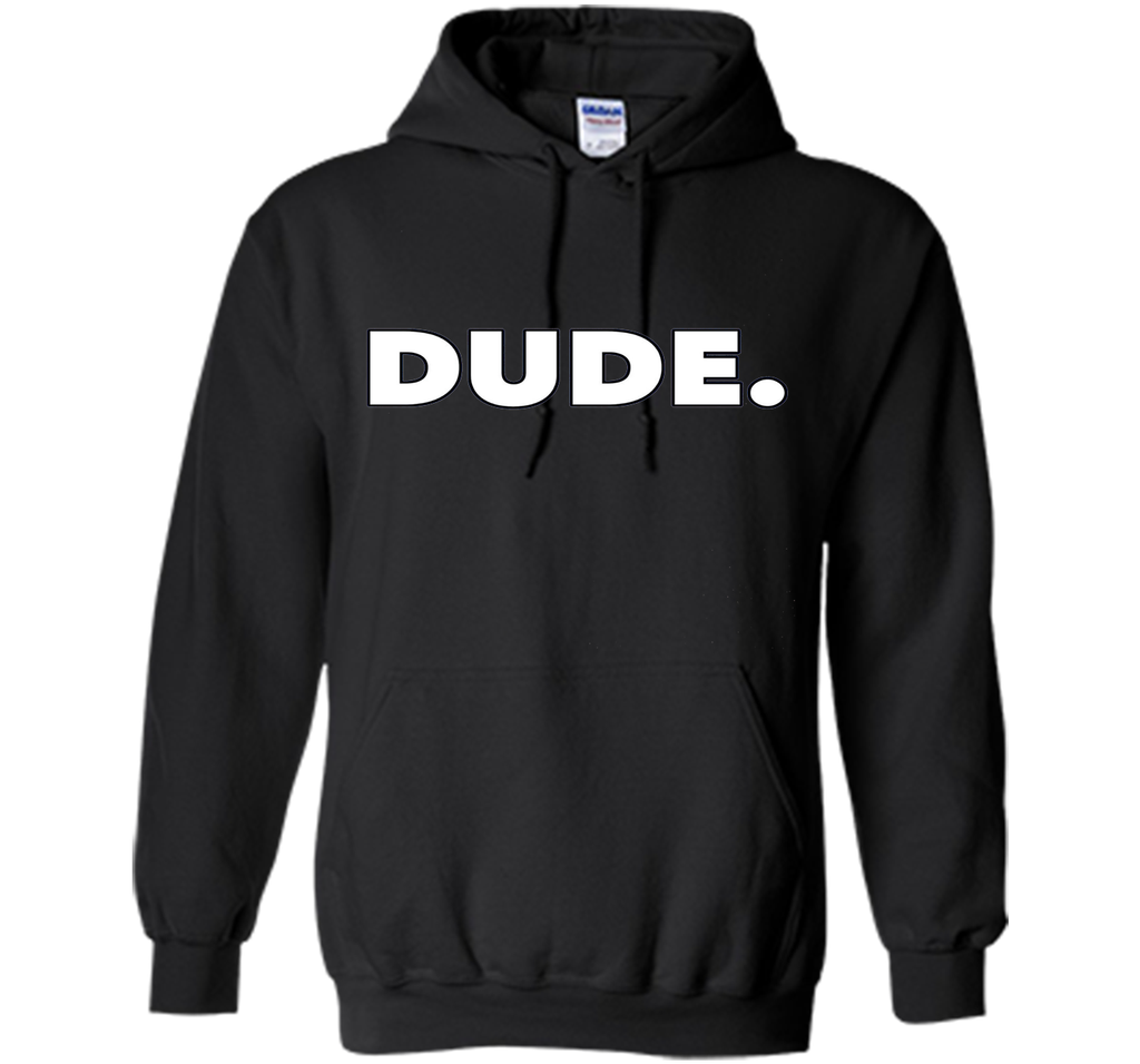 Dude. T-Shirt