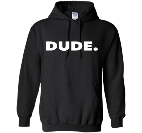 Dude. T-Shirt