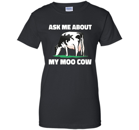Ask Me About My Moo Cow T Shirt - T-Shirt for Farmers