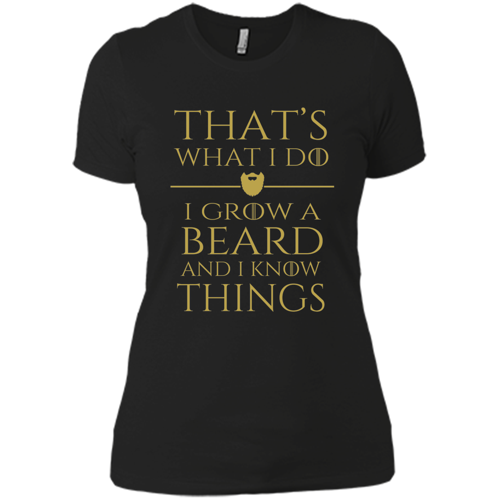 Thats what i do I grow a beard and i know things tshirt